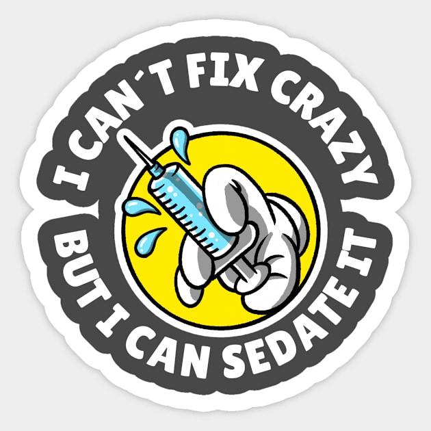 I can´t fix crazy but I can sedate it Sticker by Avetinthemaking